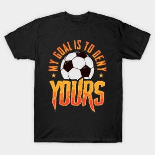 My Goal Is To Deny Yours Soccer Goalie Goalkeeper T-Shirt